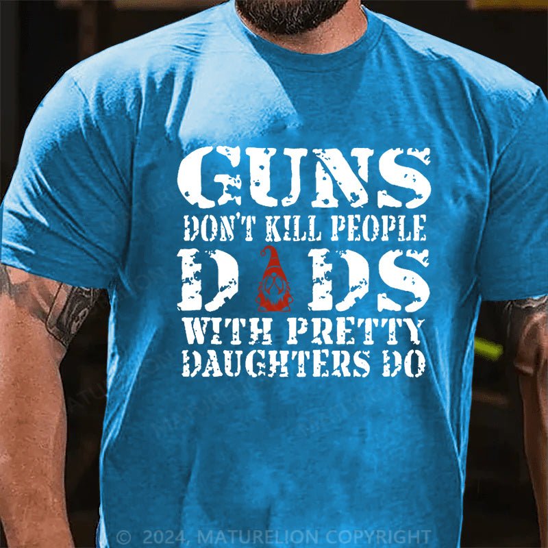 Maturelion Christmas T-shirt Guns Don't Kill People Dads With Pretty Daughters Do Cotton T-shirt