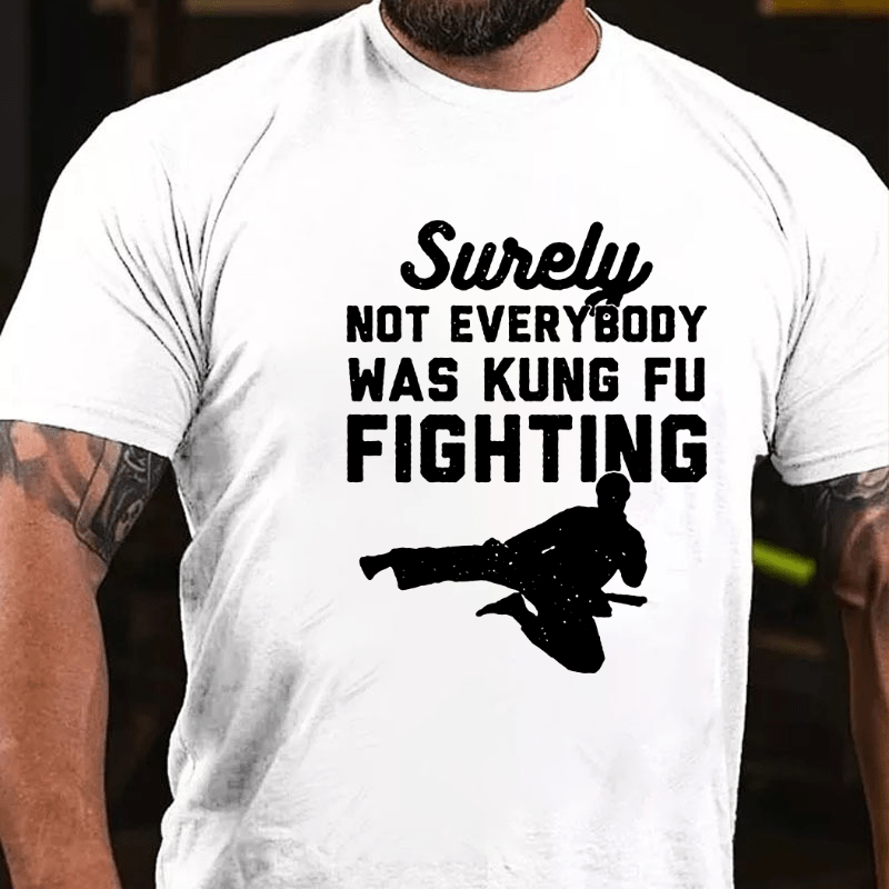 Surely Not Everybody Was Kung Fu Fighting Funny Cotton T-shirt