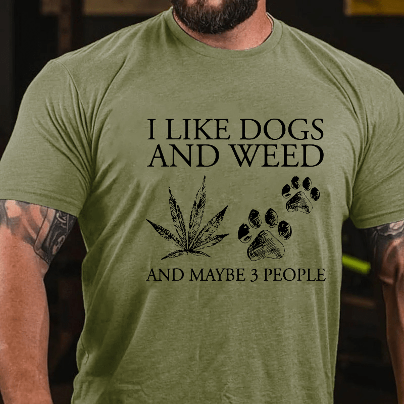 I Like Dogs And Weed And Maybe 3 People Cotton T-shirt