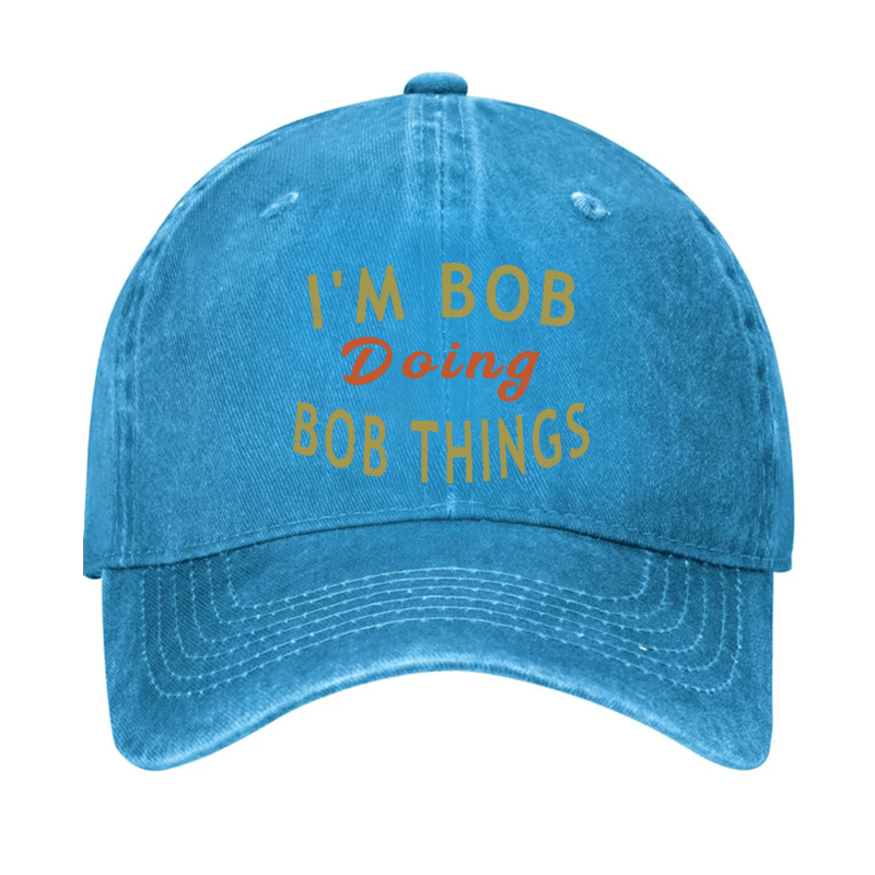 I'm Bob Doing Bob Things Funny Saying Cap