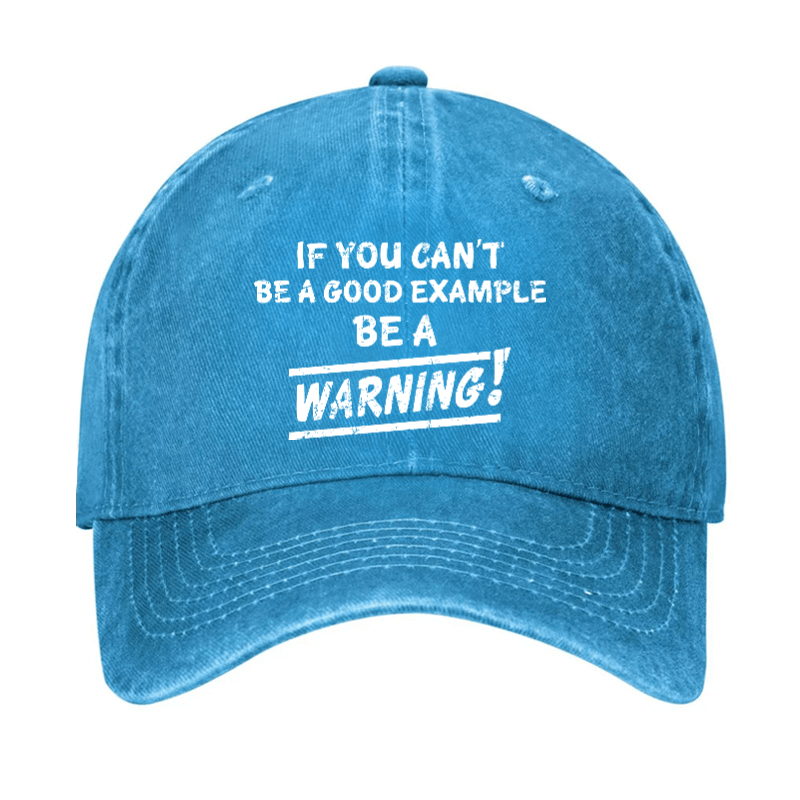 If I Can't Be A Good Example I Will Be Great Warning Cap