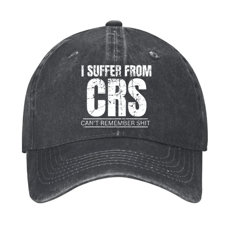 I Suffer From CRS Can Not Remember Shit Cap