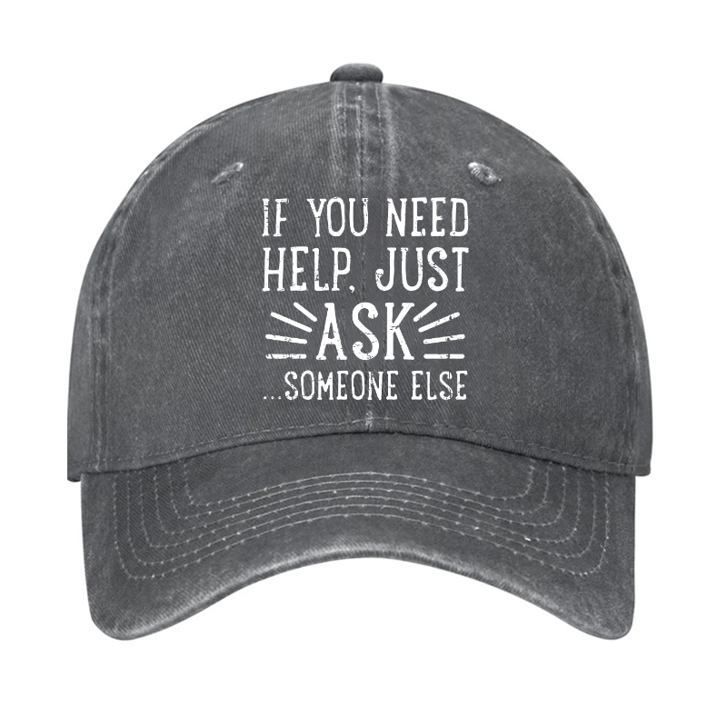 If You Need Help Just Ask ...Someone Else Cap