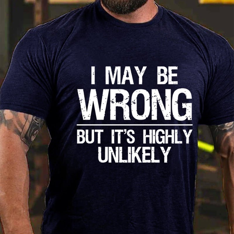 Maturelion I May Be Wrong But It's Highly Unlikely Cotton T-shirt