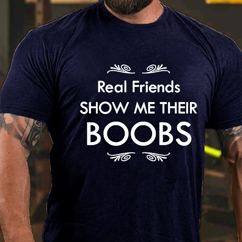 Real Friends Show Me Their Boobs Cotton T-shirt