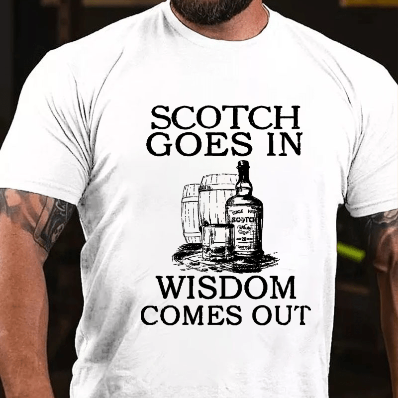 Scotch Goes In Wisdom Comes Out Cotton T-shirt