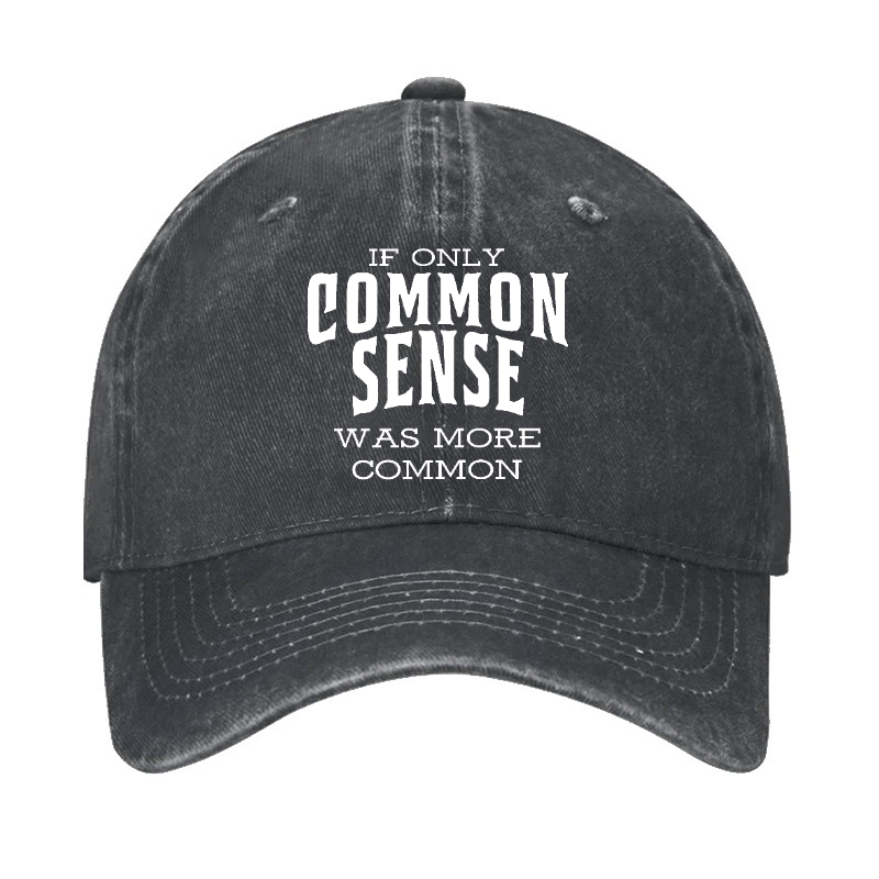 If Only Common Sense Was More Common Cap