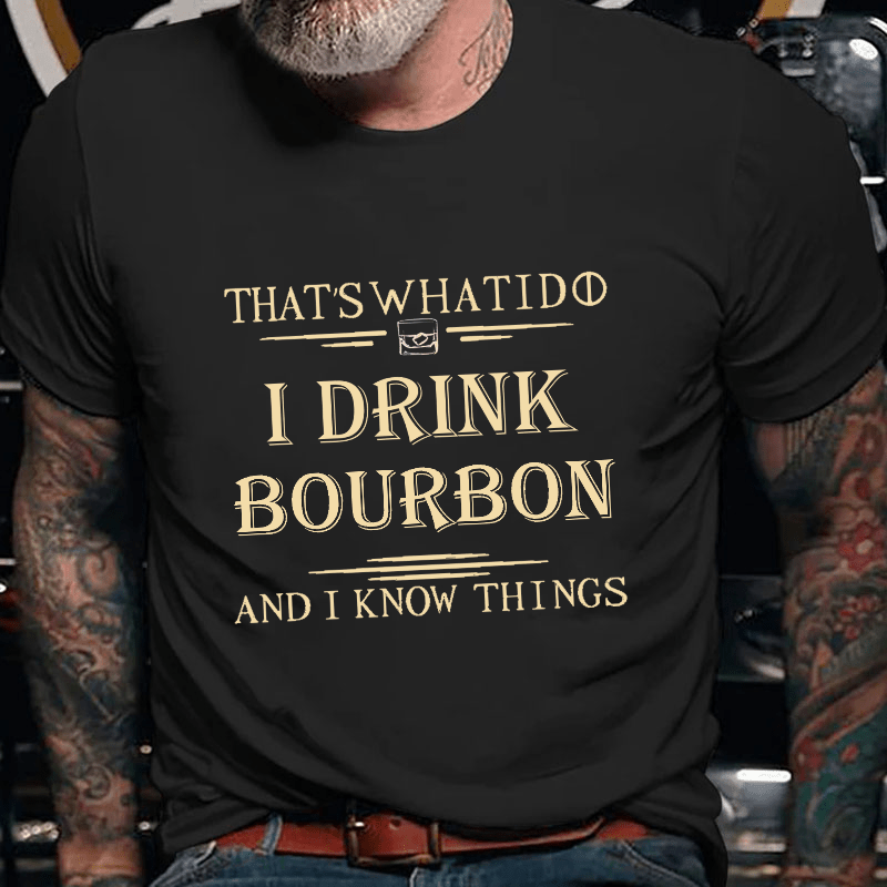 That's What I Do I Drink Bourbon  And I Know Things Cotton T-shirt