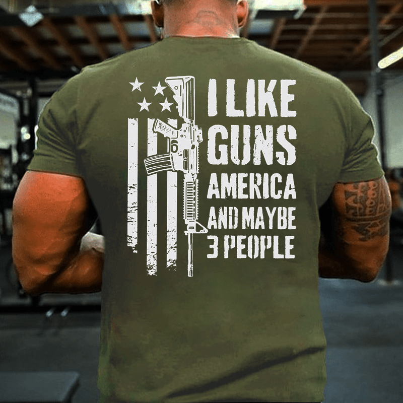 I Like Guns America And Maybe 3 People Cotton T-shirt