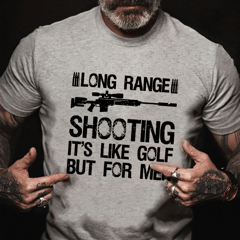 Long Range Shooting It's Like Golf But For Men Cotton T-shirt