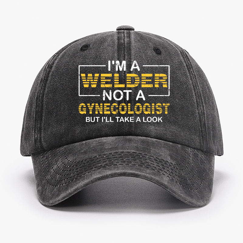 I'm A Welder Not A Gynecologist But I'll Take A Look Cap