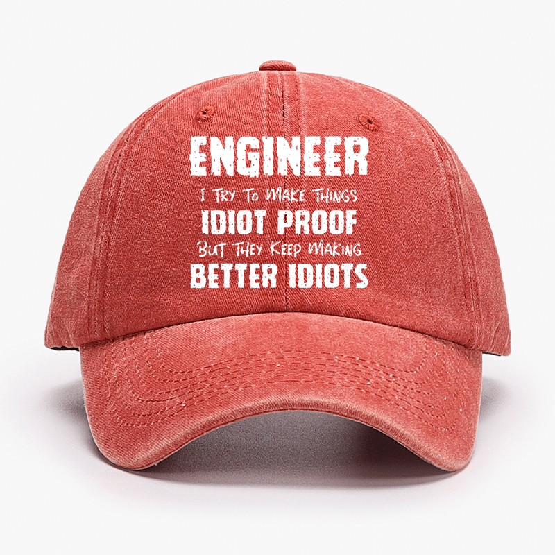 Engineer I Try To Make Things Idiot-Proof But They Keep Making Better Idiots Cap