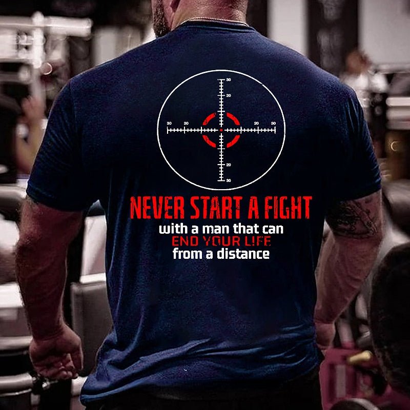 Never Start A Fight With A Man That Can End Your Life From A Distance Shooting Men's Cotton T-shirt