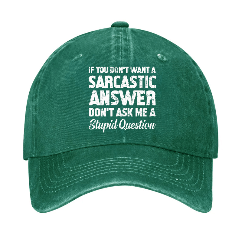 If You Dont Want A Sarcastic Answer Dont A Stupid Question Funny Cap