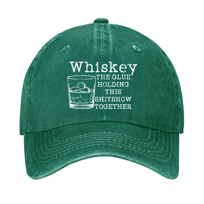 Whiskey The Glue Holding This Shitshow Together Funny Drinks Cap