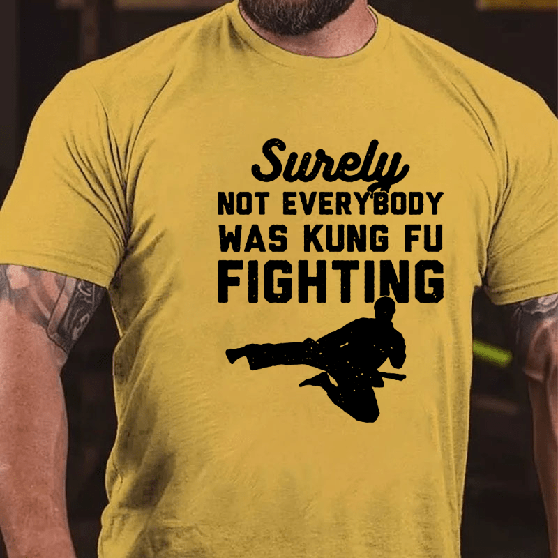 Surely Not Everybody Was Kung Fu Fighting Funny Cotton T-shirt