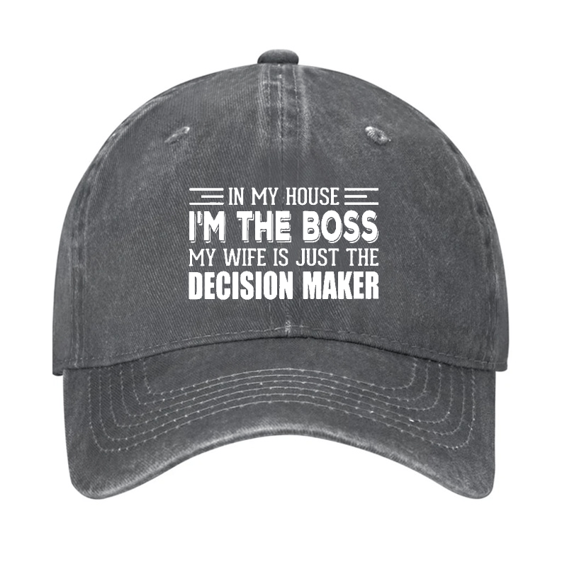 In My House I'm The Boss My Wife Is Just The Decision Maker Cap