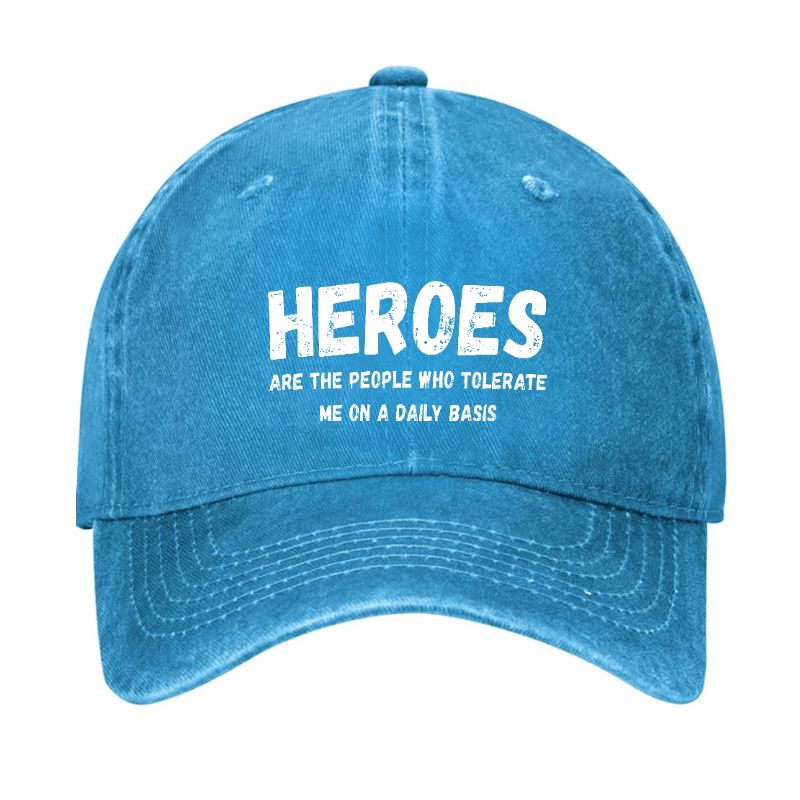 Heroes Are The People Who Tolerate Me On A Daily Basis Funny Joking Cap