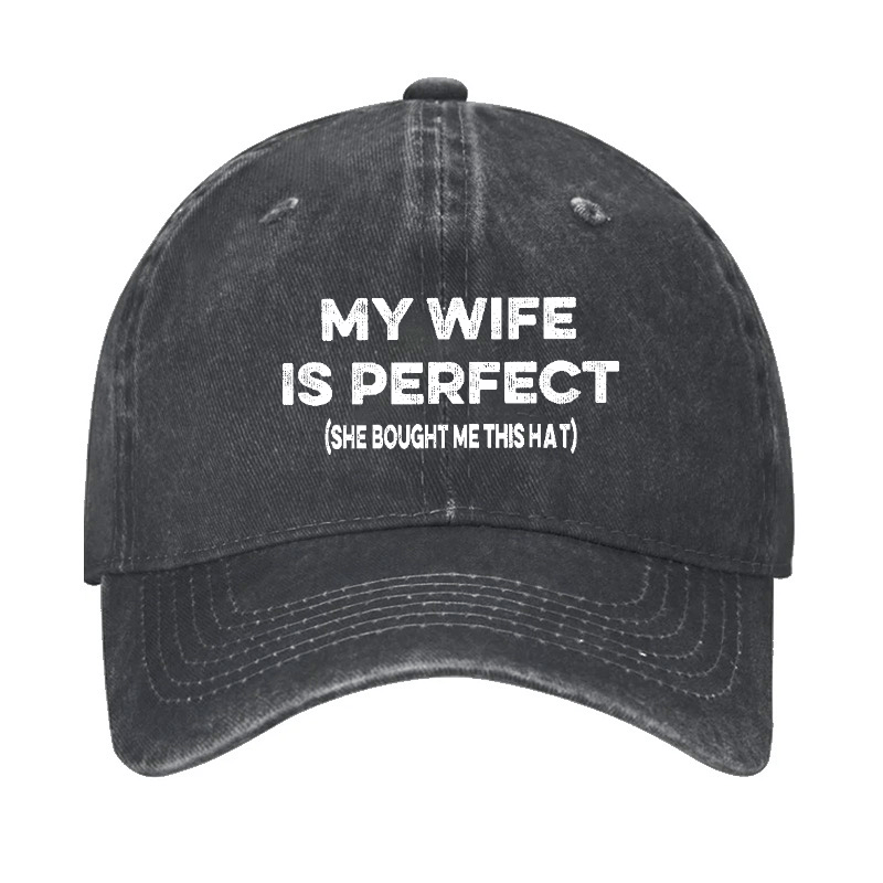 My Wife Is Perfect (She Bought Me This Cap) Funny Husband Gift Cap