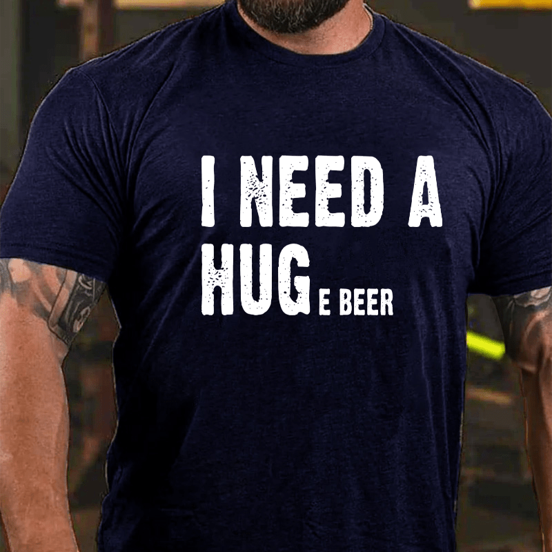 I Need A Huge Beer Cotton T-shirt