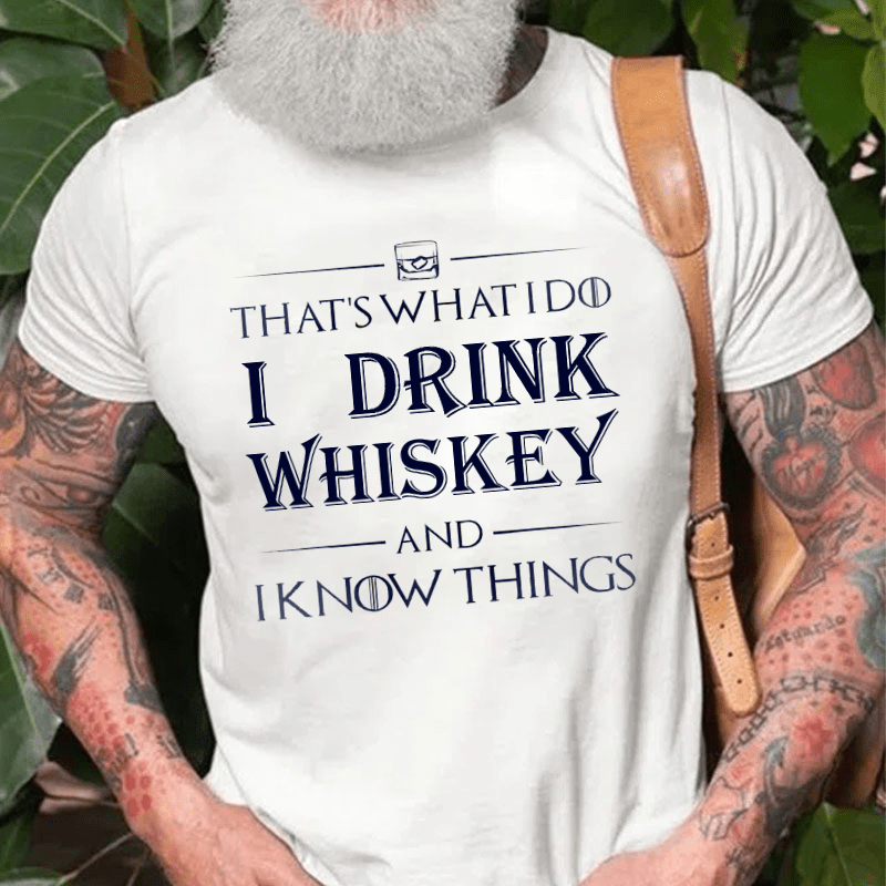 That's What I Do I Drink Whiskey And I Know Things Cotton T-shirt