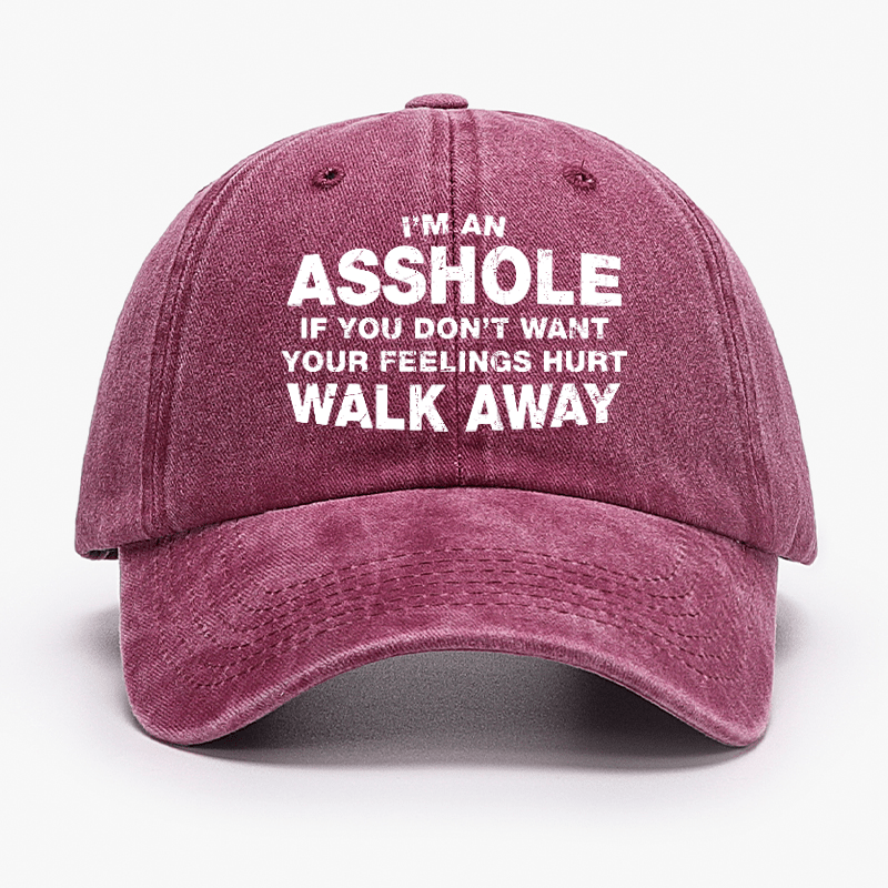 I'm An Asshole So If You Don't Want Your Feelings Hurt Walk Away Cap