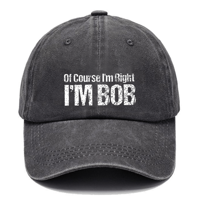 Of Course I'm Right I'm Bob Funny Cap