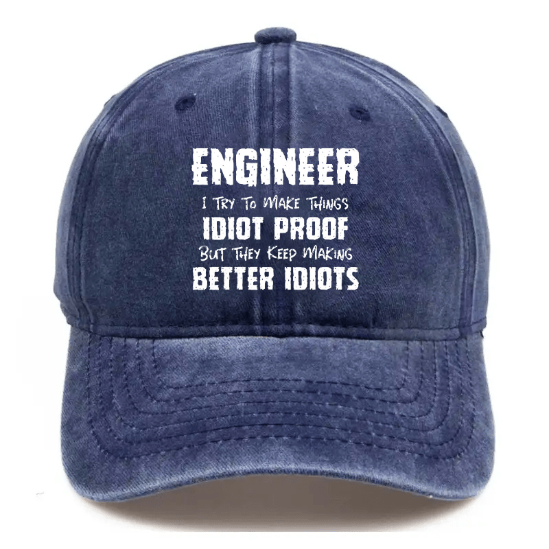 Engineer I Try To Make Things Idiot-Proof But They Keep Making Better Idiots Cap