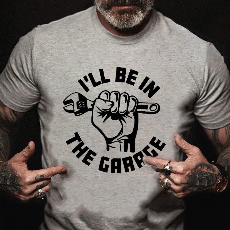 I'll Be In The Garage Cotton T-shirt