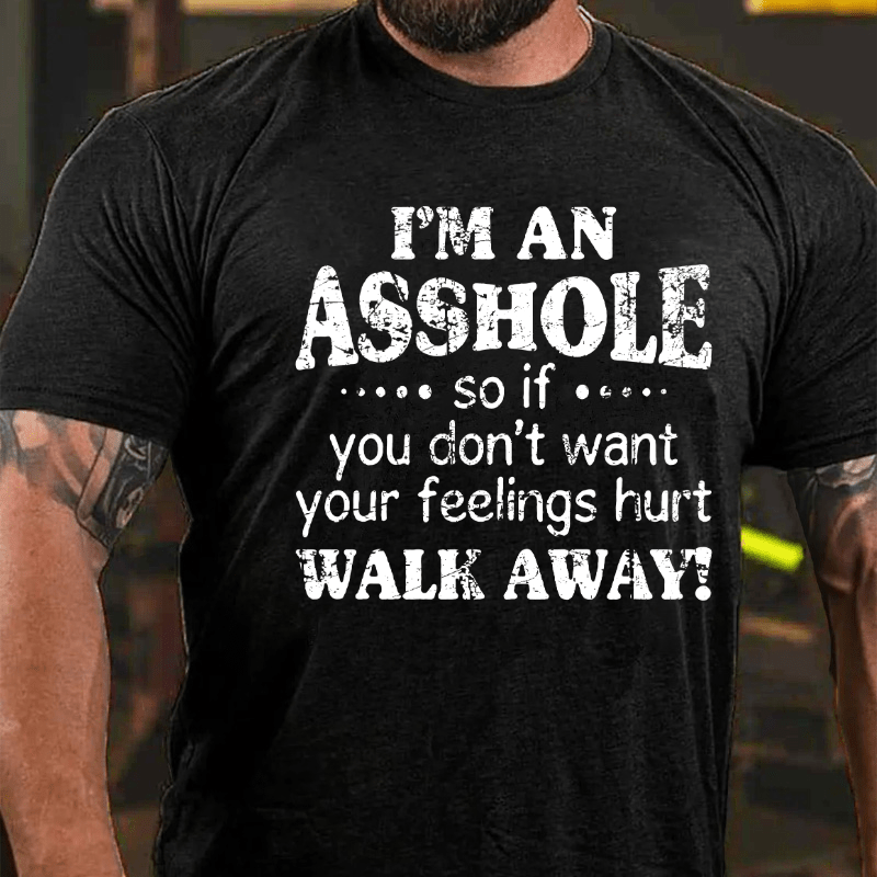 Maturelion I'm An Asshole So If You Don't Want Your Feelings Hurt Walk Away Cotton T-shirt