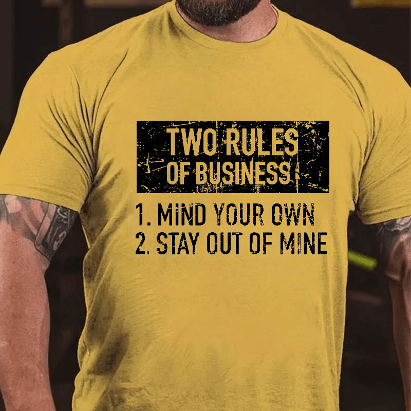 Two Rules of Business, Mind Your Own, Stay Out of Mine Cotton T-shirt