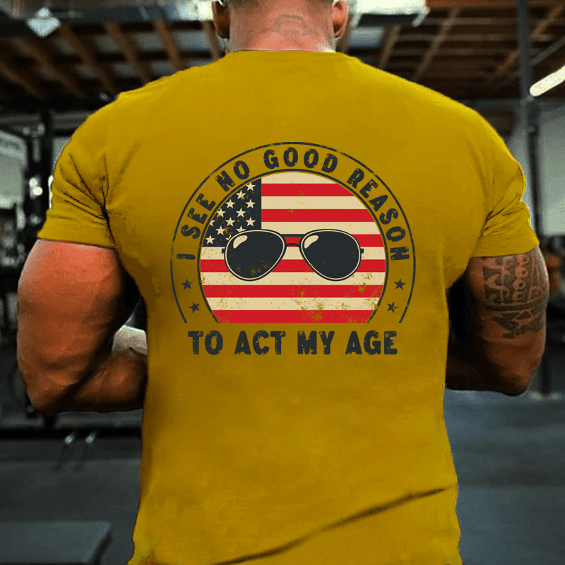 MATURELION I SEE NO GOOD REASON TO TO ACT MY AGE COTTON T-SHIRT