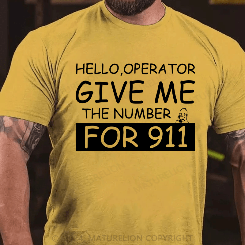 Maturelion T-Shirt With Hello,Operator? Give Me The Number For 911