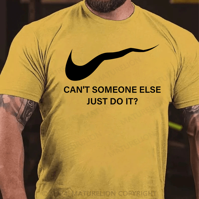 Maturelion T-Shirt With Can't Someone Else Just Do It?