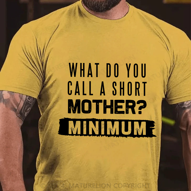 Maturelion Men's T-Shirt What Do You Call A Short Mother Mnimun Cotton T-Shirt