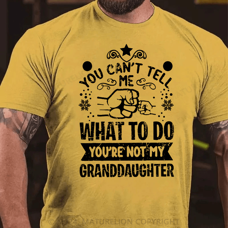 Maturelion Christmas T-Shirt You Can't Tell Me What To Do You're Not My Granddaughter Cotton T-shirt