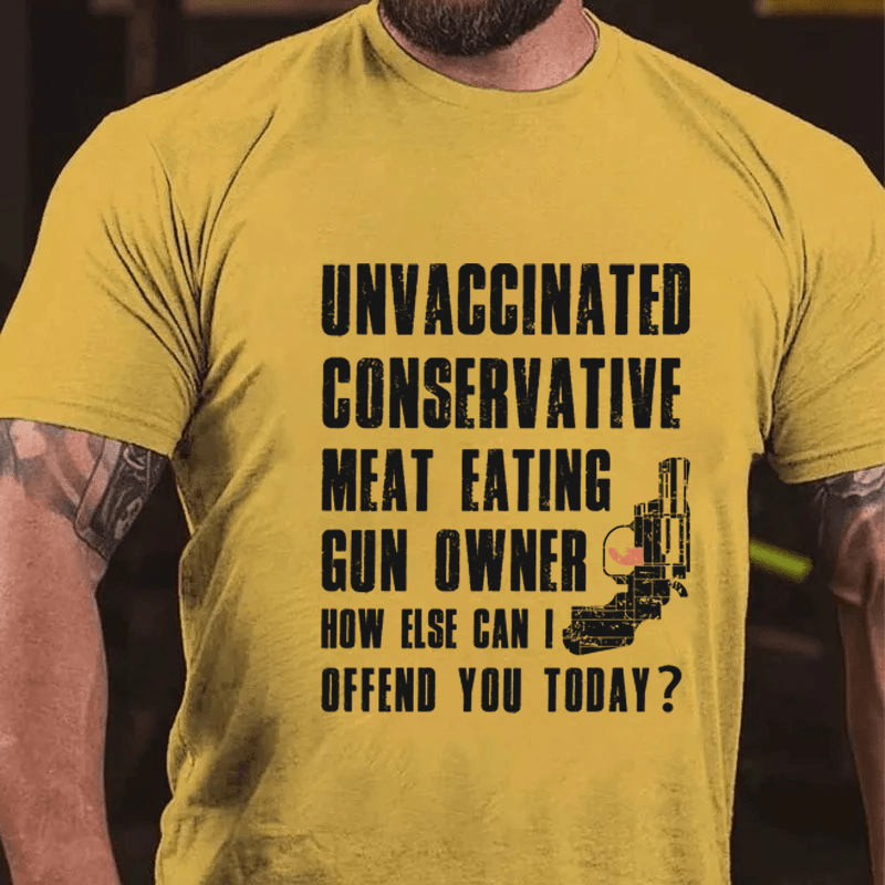 MATURELION UNVACCINATED CONSERVATIVE MEAT EATING GUN OWNER HOW ELSE CAN I OFFEND YOU TODAY? COTTON T-SHIRT