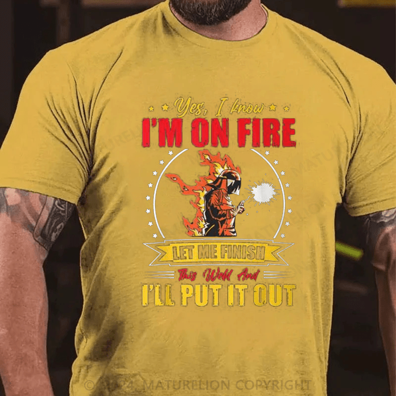 Maturelion Men's T-Shirt Welder Yes, I Know I'm On Fire Cotton T-shirt