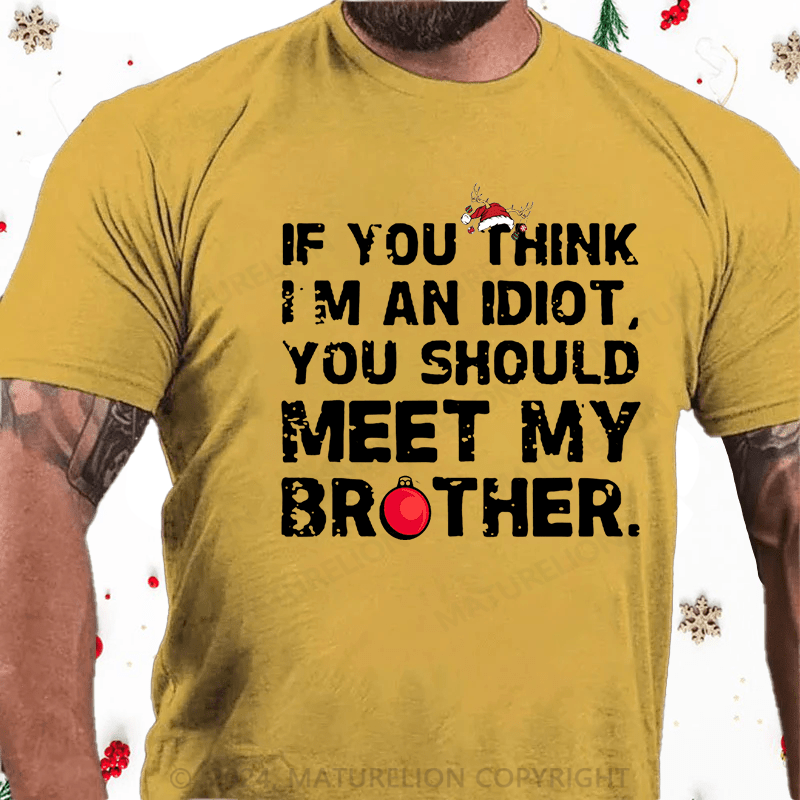 Maturelion Christmas T-Shirt If You Think I'm An Idiot, You Should Meet My Brother Cotton T-Shirt