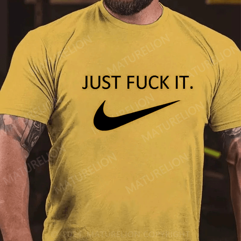 Maturelion Men's Just Fuck It T-shirt