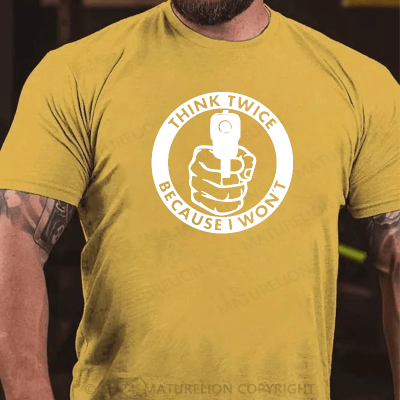 Maturelion Think Twice Because I Won't Decal Gun T-Shirt