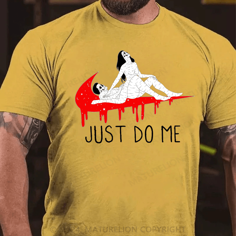 Maturelion just do me Cotton T-shirt