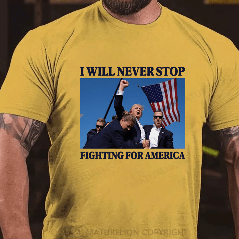 Maturelion I Will Never Stop Fighting For America T-Shirt