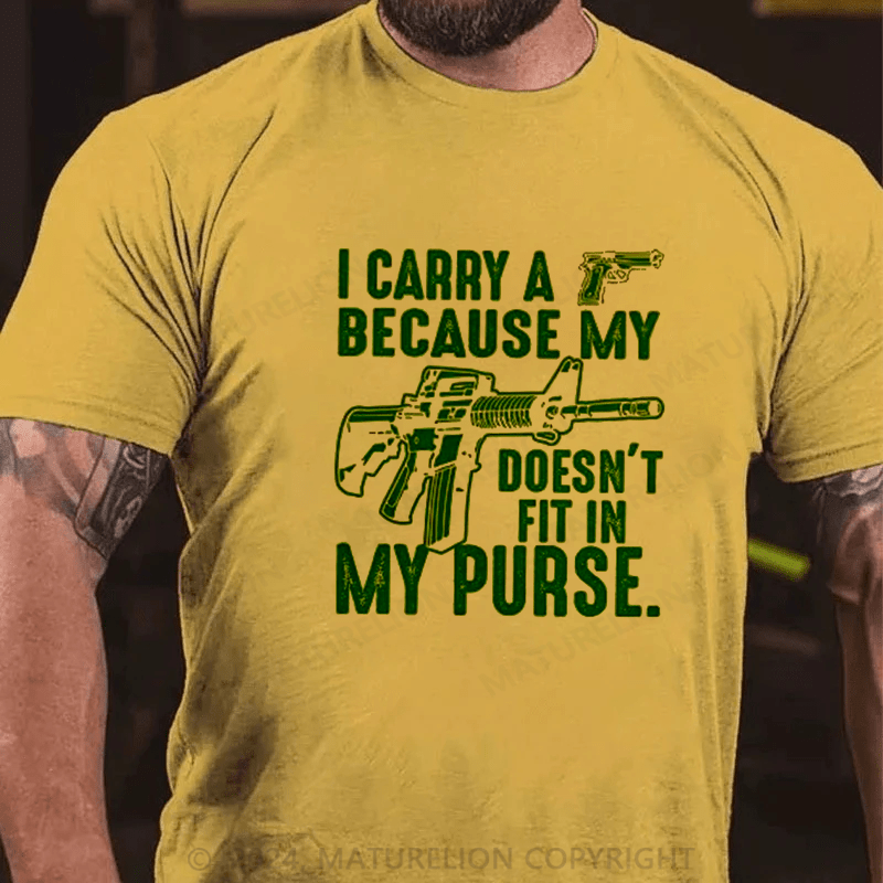 Maturelion I Carry A Gun Because My Rifle Doesn't Fit In My Purse T-Shirt