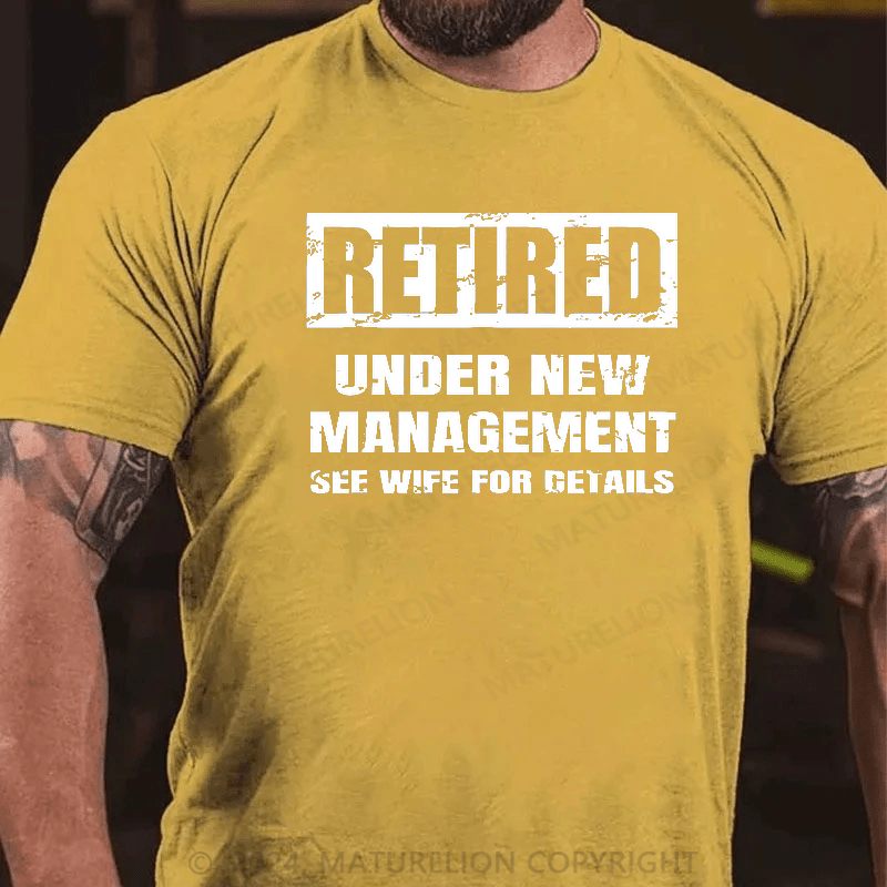 Maturelion Retired Under New Management See Wife For Details T-shirt