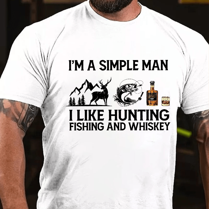 I'm a Simple Man I Like Hunting Fishing And Whiskey Cotton T-shirt