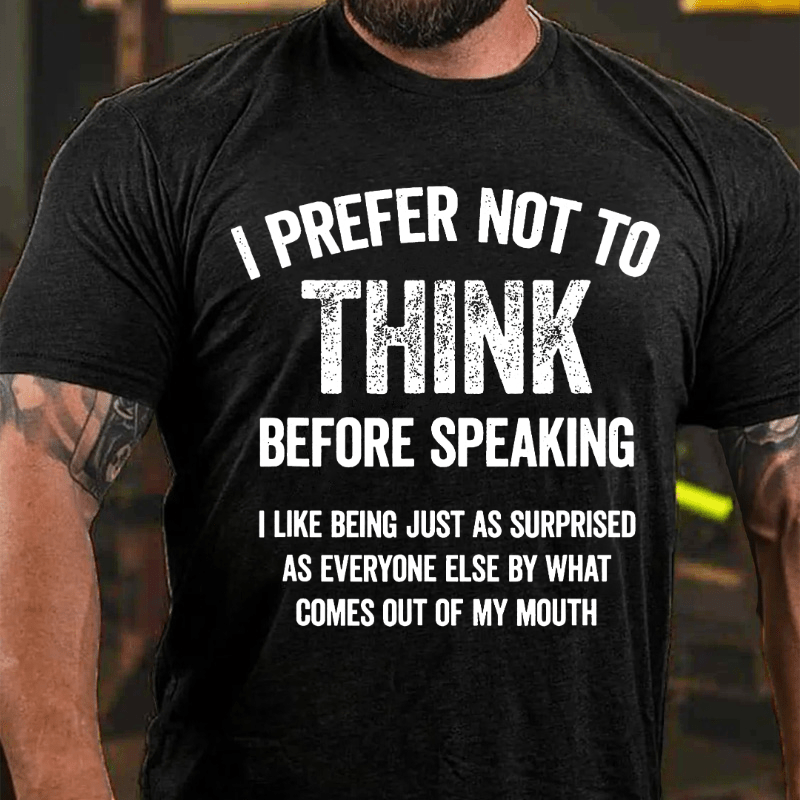 I Prefer Not To Think Before Speaking Cotton T-shirt