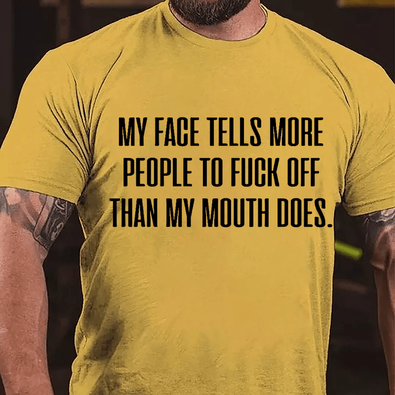 My Face Tells More People To Fuck Off Than My Mouth Does Men's Cotton T-shirt