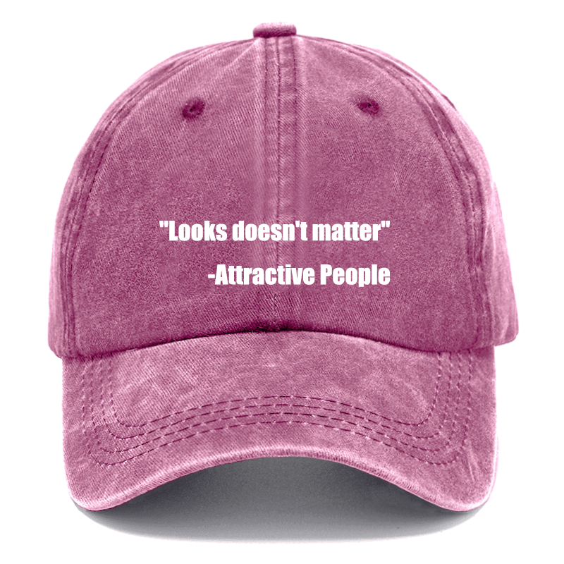 "Looks Doesn't Matter" -Attractive People Cap