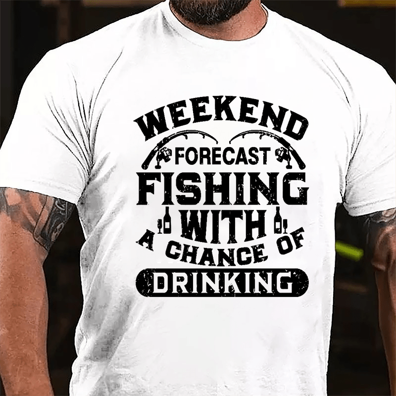 Weekend Forecast Fishing With A Chance Of Drinking Cotton T-shirt